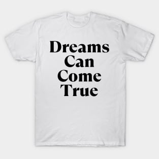 Dreams Can Come True. Retro Typography Motivational and Inspirational Quote T-Shirt